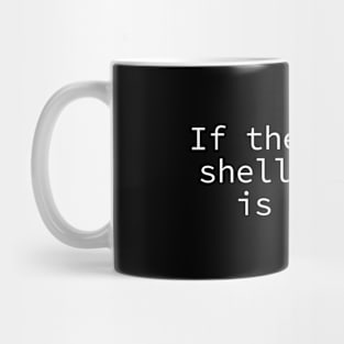 If there is a shell, there is a way Mug